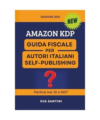 Amazon KDP: Guida Fiscale per Autori Italiani Self-publishing: Partiva iva: SI o