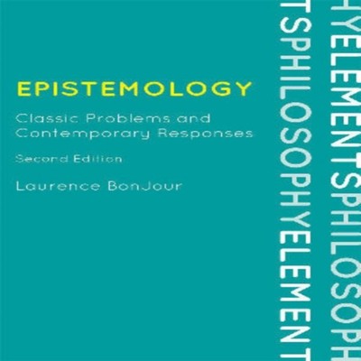 Epistemology Classic Problems and Contemporary Responses Laurence