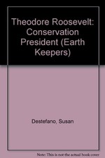 Theodore Roosevelt: Conservation President (Earth Keepers) by Destefano
