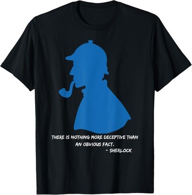 There is nothing more deceptive - Novelty Sherlock Holmes T-Shirt