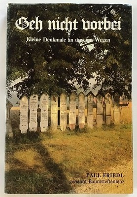 Geh nicht vorbei : Kleine Denkmale an unseren Wegen. Friedl, Paul, genannt Baums
