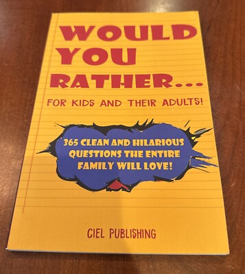 Would You Rather... for Kids and Their Adults! 365 Clean and Hilarious Questions