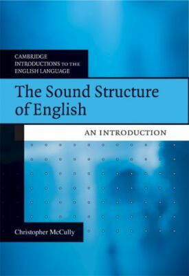 Cambridge Introductions to the English Language Ser.: The Sound Structure of...