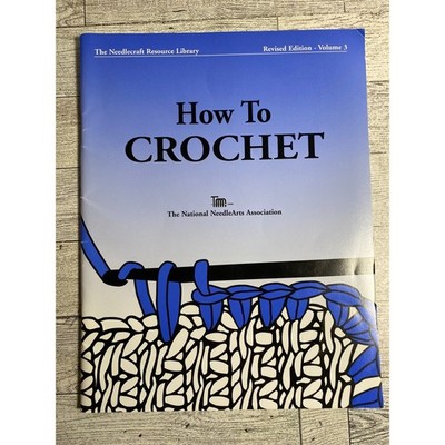 How To Crochet The National NeedleArts Association 2002 Revised Edition Vol 3