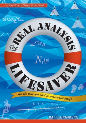 The Real Analysis Lifesaver: All the Tools You Need to Understand Proofs (Pr...