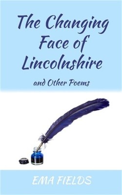 The Changing Face of Lincolnshire: and Other Poems (Paperback or Softback)