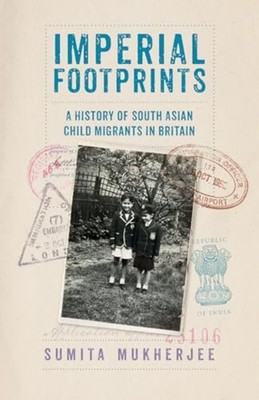 Imperial Footprints - A History of South Asian Child Mi - NEW Sumita Mukherje 2