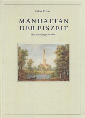 Manhattan der Eiszeit - Eine Familiengeschichte (Wisternitz - Südmähren) Weimer,