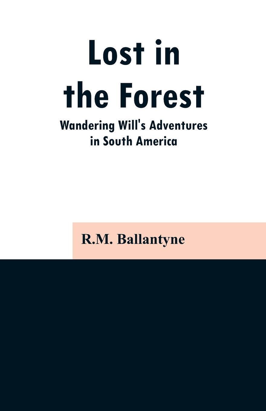 Thumbnail - Lost In The Forest Wandering Will's Adventures In South America R. M.