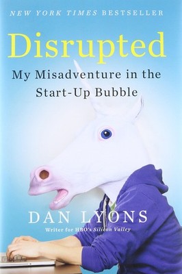 Disrupted: My Misadventure in the Start-Up Bubble - hardcover Lyons, Dan
