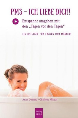 PMS - Ich liebe Dich!: Entspannt umgehen mit den ''Tagen vor den Tagen''. E