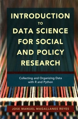 Introduction to Data Science for Social and Policy Research : Collecting and ...