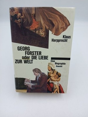 Georg Forster oder Die Liebe zur Welt: Eine Biographie (Rowohlt Monographie) Ein