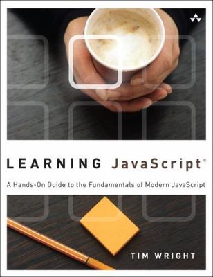 Learning JavaScript: A Hands-On Guide to the Fundamentals of Modern JavaScript