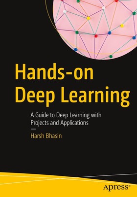 Hands-on Deep Learning A Guide to Deep Learning with Projects and Applications