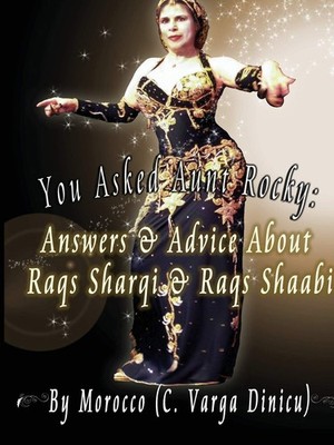 You Asked Aunt Rocky: Answers & Advice About Raqs Sharqi & Raqs Shaabi by Dinic,