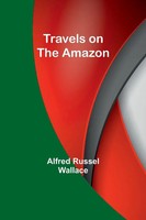 Travels On The Amazon Alfred Russel Wallace Taschenbuch Englisch 2024