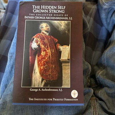 The Hidden Self Grown Strong -Essays Of Fr George Aschenbrenner New