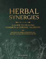 Herbal Synergies: a Guide to Healing Common & Chronic Ailments