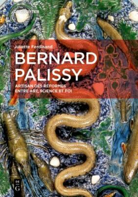 Bernard Palissy : Artisan Des Réformes Entre Art, Science Et Foi, Hardcover b...