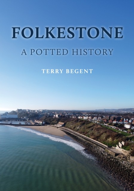 Folkestone: A Potted History by Terry Begent (PB 2025) - Image 6