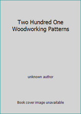Two Hundred One Woodworking Patterns by unknown author