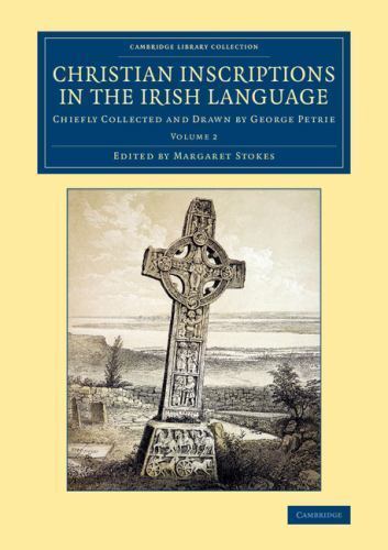 Christian Inscriptions in the Irish Language Petrie Stokes Paperback Volume 2