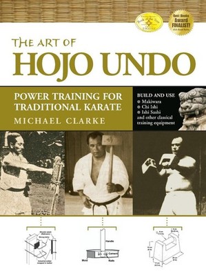 The Art of Hojo Undo: Power Training for Traditional Karate by Michael Clarke (E