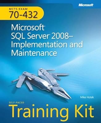 MCTS Self-Paced Training Kit (Exam 70-432): Microsoft� SQL Server� 2008 - Implem