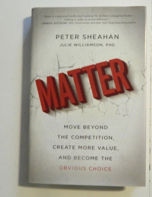 Matter : Move Beyond the Competition, Create More Value, and Become the Obvious