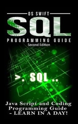 SQL Programming: Java Script and Coding Programming Guide: Learn In A Day!