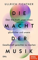 Die Macht Der Musik ÜBer Ihre Kraft, Unser Leben GlüCklicher Und Unsere Gesel...