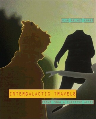 Intergalactic Travels: poems from a fugitive alien (Paperback or Softback)