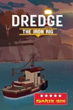 Dredge: The Iron Rig (DLC) Complete Guide and Walkthrough by Amanda M. Svendsen