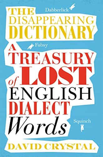 The Disappearing Dictionary: A Treasury of Lost English Dialect