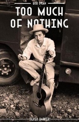 Derek Barker Bob Dylan Too Much Nothing (Hardback)