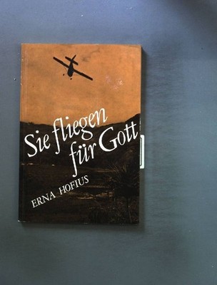 Sie fliegen für Gott. Hofius, Erna: