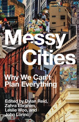 Messy Cities: The Case for Navigating Urban Disorder by John Lorinc Paperback Bo