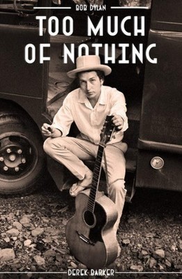 Bob Dylan: Too Much of Nothing (Book)