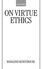 On Virtue Ethics by Rosalind Hursthouse