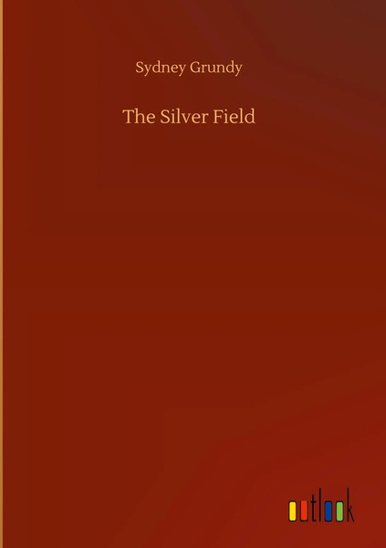 Sydney Grundy | The Silver Field | Buch | Englisch (2020) | 76 S.-image