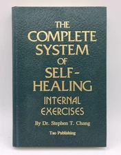The Complete System of Self-Healing : Internal Exercises Dr. Stephen T. Chang