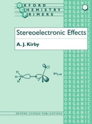 Stereoelectronic Effects (Oxford Chemistry Primers) by Kirby, A. J.