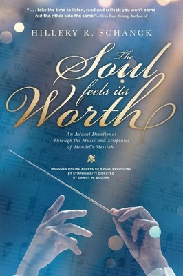The Soul Feels Its Worth: An Advent Devotional Through the Music and Scriptu...