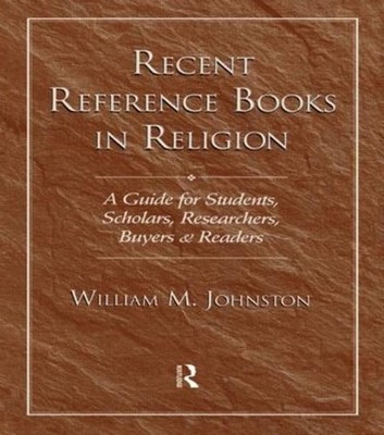 Recent Reference Books in Religion: A Guide for Students, Scholars, Researchers,