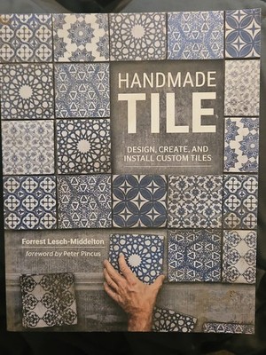 Handmade Tile: Design, Create, and Install Custom Tiles