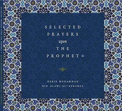 SELECTED PRAYERS UPON THE PROPHET (SAW) By Bin Alawi Habid Muhammad Al-aydarusl