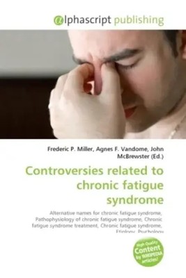 Controversies related to chronic fatigue syndrome Frederic P. Miller (u. a.)