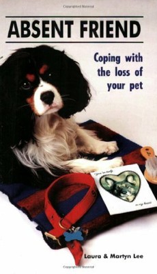 Absent Friend: Coping with the Loss of a Treasured Pet by Lee, Martyn 1850540896
