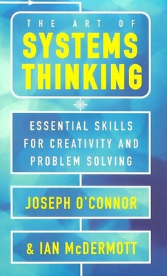 The Art of Systems Thinking: Essential Skills for Creativity and Problem Sol...